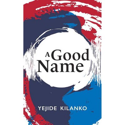 A Good Name, 189 - (Essential Prose) by  Yejide Kilanko (Paperback)