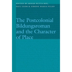 The Postcolonial Bildungsroman and the Character of Place - (Frontiers of Narrative) by  Arnab Dutta Roy & Paul Ugor & Simone Maria Puleo (Hardcover) - 1 of 1