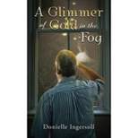 A Glimmer of Gold in the Fog - by  Donielle Ingersoll (Paperback)