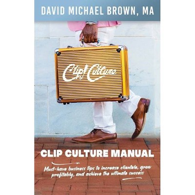 Clip Culture Manual - by  David M Brown (Paperback)