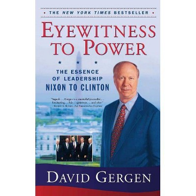 Eyewitness to Power - by  David Gergen (Paperback)