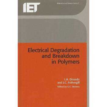 Electrical Degradation and Breakdown in Polymers - (Materials, Circuits and Devices) by  L A Dissado & J C Fothergill (Hardcover)