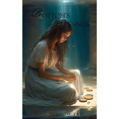 Bottom's Blessings - by  Christiana Glorius (Paperback)