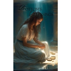 Bottom's Blessings - by  Christiana Glorius (Paperback) - 1 of 1