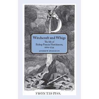 Witchcraft and Whigs - by  Andrew Sneddon (Paperback)