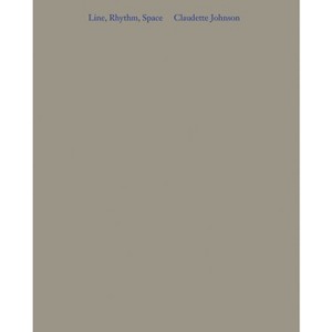 Claudette Johnson: Line, Rhythm, Space - by  Elizaveta Shneyderman & Grace Storey & Justine Do Espirito Santo & Lisa Panting (Paperback) - 1 of 1