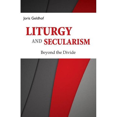 Liturgy and Secularism - by  Joris Geldhof (Paperback)