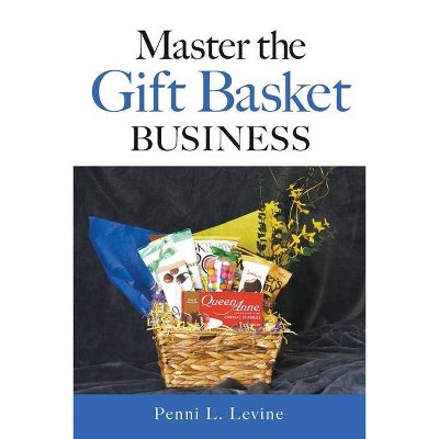 Master the Gift Basket Business - by  Penni L Levine (Paperback)