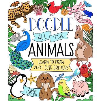 Doodle All the Animals! - by  Amy Latta (Paperback)