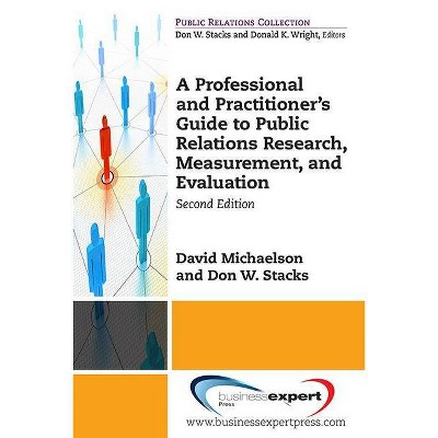 A Professional and Practitioner's Guide to Public Relations Research, Measurement, and Evaluation, Second Edition - (Paperback)