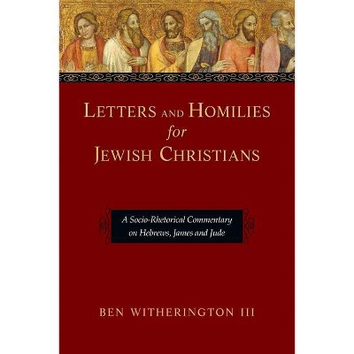 Letters and Homilies for Jewish Christians - by  Ben Witherington III (Paperback)