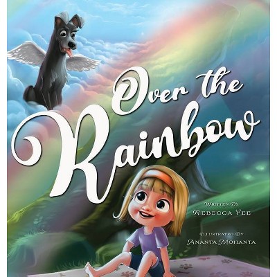 Over the Rainbow - by  Rebecca Yee (Hardcover)