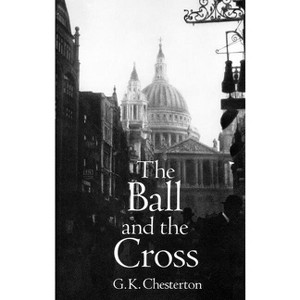 The Ball and the Cross - (Dover Literature: Literary Fiction) by  G K Chesterton (Paperback) - 1 of 1