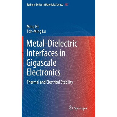 Metal-Dielectric Interfaces in Gigascale Electronics - (Springer Materials Science) by  Ming He & Toh-Ming Lu (Hardcover)