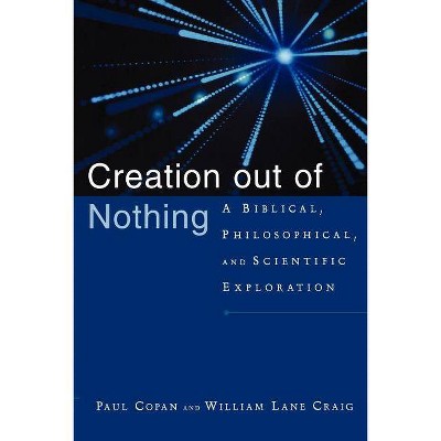 Creation Out of Nothing - by  Paul Copan & William Lane Craig (Paperback)