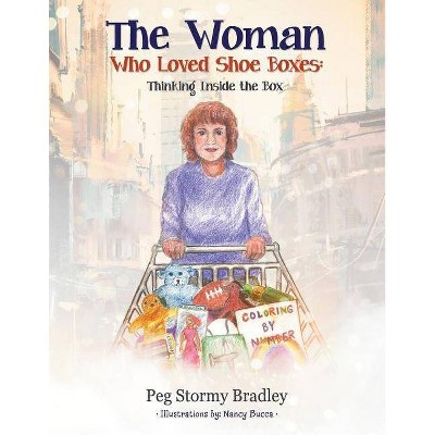 The Woman Who Loved Shoe Boxes - by  Peg Stormy Bradley (Paperback)