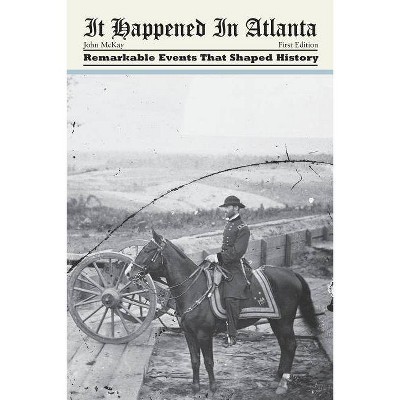 It Happened in Atlanta - by  John McKay (Paperback)