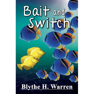 Bait and Switch - by  Blythe H Warren (Paperback)