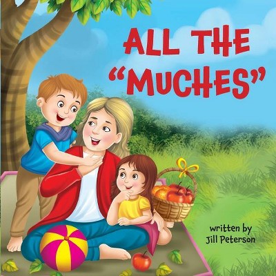 All the Muches - by  Jill Peterson (Paperback)