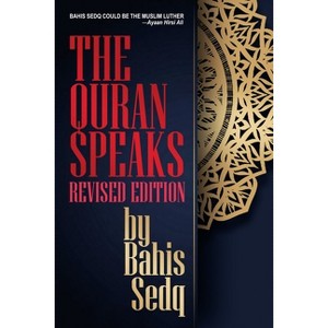 The Quran Speaks - Revised Edition - by  Bahis Sedq (Paperback) - 1 of 1