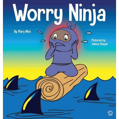 Worry Ninja - (Ninja Life Hacks) by  Mary Nhin (Hardcover)