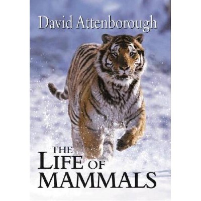 The Life of Mammals - by  David Attenborough (Hardcover)