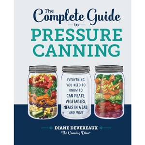 The Complete Guide to Pressure Canning - by Diane Devereaux - The Canning Diva - 1 of 1