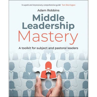 Middle Leadership Mastery - by  Adam Robbins (Paperback)