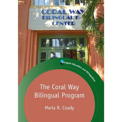 The Coral Way Bilingual Program - (Bilingual Education & Bilingualism) by  Maria R Coady (Paperback)