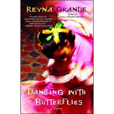 Dancing with Butterflies - by  Reyna Grande (Paperback)