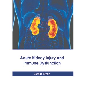 Acute Kidney Injury and Immune Dysfunction - by  Jordan Bryan (Hardcover) - 1 of 1