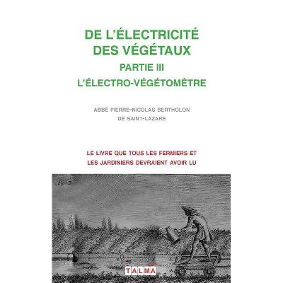 De l'Electricite Des Vegetaux - Partie III l'Electro-Vegetometre - (Electroculture) by  Pierre-Nicolas Abbé Bertholon (Paperback)