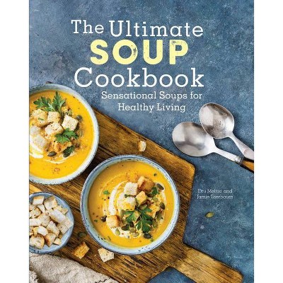 The Ultimate Soup Cookbook - by  Dru Melton & Jamie Taerbaum (Hardcover)