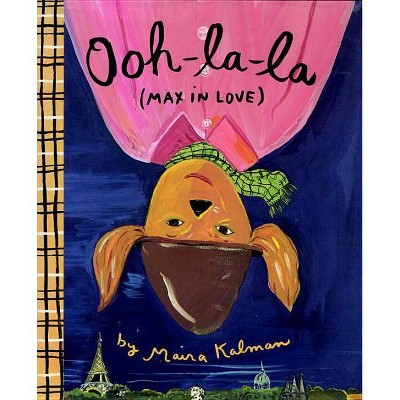 Ooh-La-La (Max in Love) - by  Maira Kalman (Hardcover)