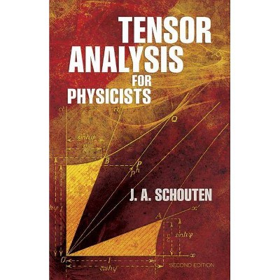 Tensor Analysis for Physicists, Second Edition - (Dover Books on Physics) 2nd Edition by  Jan Arnoldus Schouten & J A Schouten & Physics (Paperback)