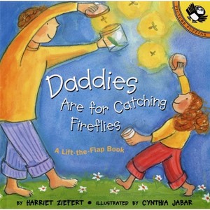 Daddies Are for Catching Fireflies - (Puffin Lift-The-Flap) by  Harriet Ziefert (Paperback) - 1 of 1