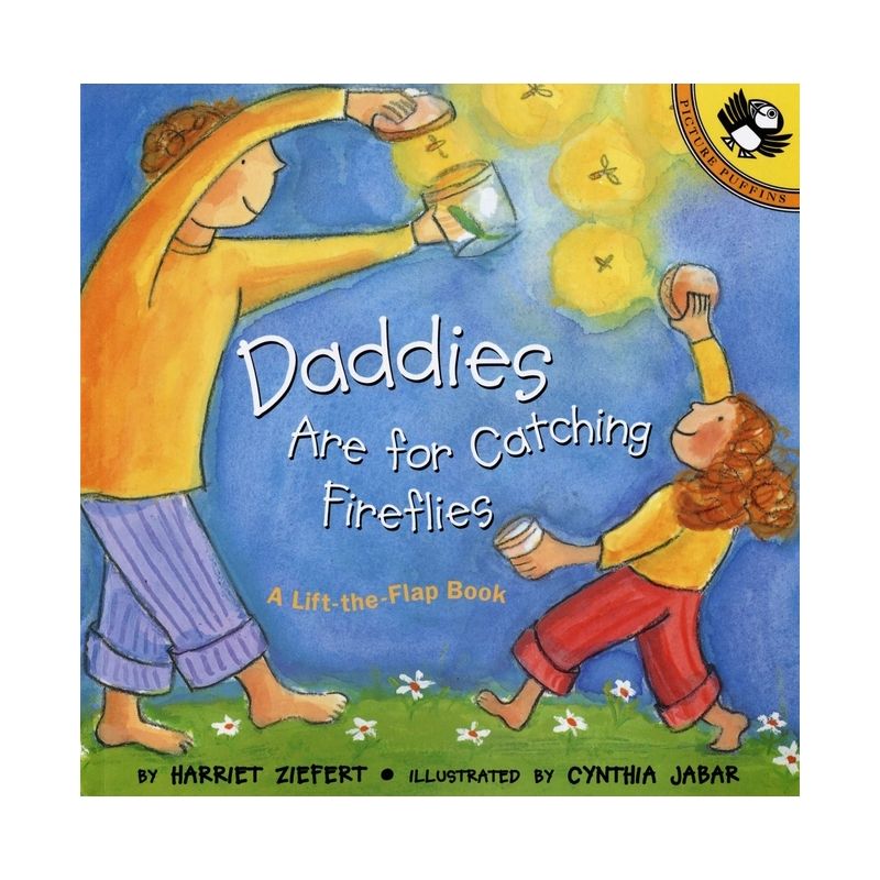 Daddies Are for Catching Fireflies - (Puffin Lift-The-Flap) by  Harriet Ziefert (Paperback), 1 of 2