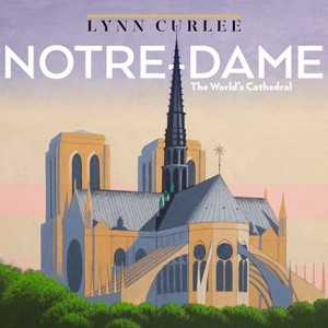 Notre-Dame - (Lynn Curlee Wonders of the World) by  Lynn Curlee (Hardcover) - 1 of 1