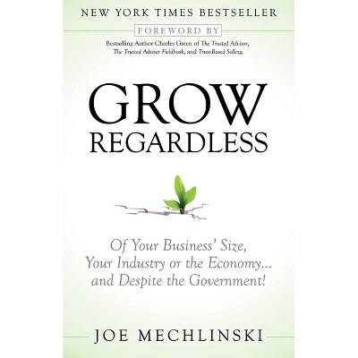 Grow Regardless - by  Joe Mechlinski (Paperback)
