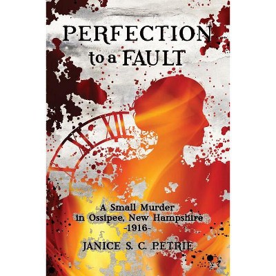 Perfection To A Fault - by  Janice S C Petrie (Paperback)