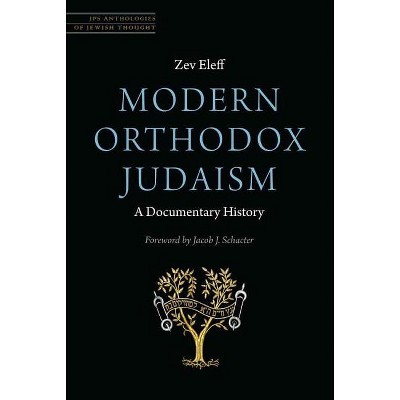Modern Orthodox Judaism: A Documentary History - (JPS Anthologies of Jewish Thought) by  Zev Eleff (Paperback)