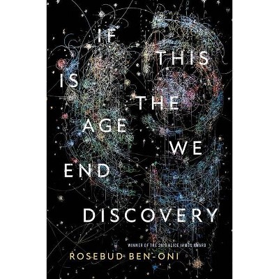 If This Is the Age We End Discovery - by  Rosebud Ben-Oni (Paperback)