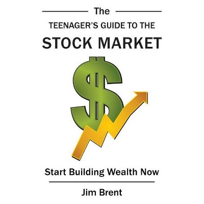 The Teenager's Guide to the Stock Market - by  Jim Brent (Hardcover)