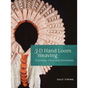 3-D Hand Loom Weaving - by  Sally Eyring (Spiral Bound) - 1 of 1