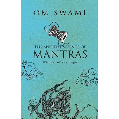 The Ancient Science of Mantras - by  Om Swami (Paperback)