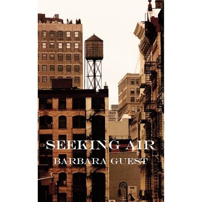 Seeking Air - 3rd Edition by  Barbara Guest (Paperback)