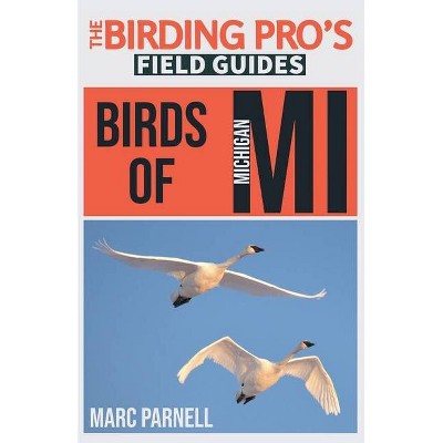 Birds of Michigan (The Birding Pro's Field Guides) - by  Marc Parnell (Paperback)