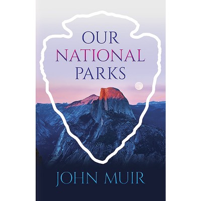 Our National Parks - by  John Muir (Paperback)