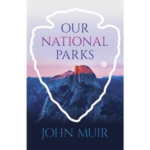 Our National Parks - by  John Muir (Paperback) - 1 of 1