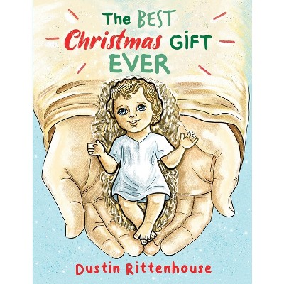 The Best Christmas Gift EVER - by  Dustin Rittenhouse (Paperback)